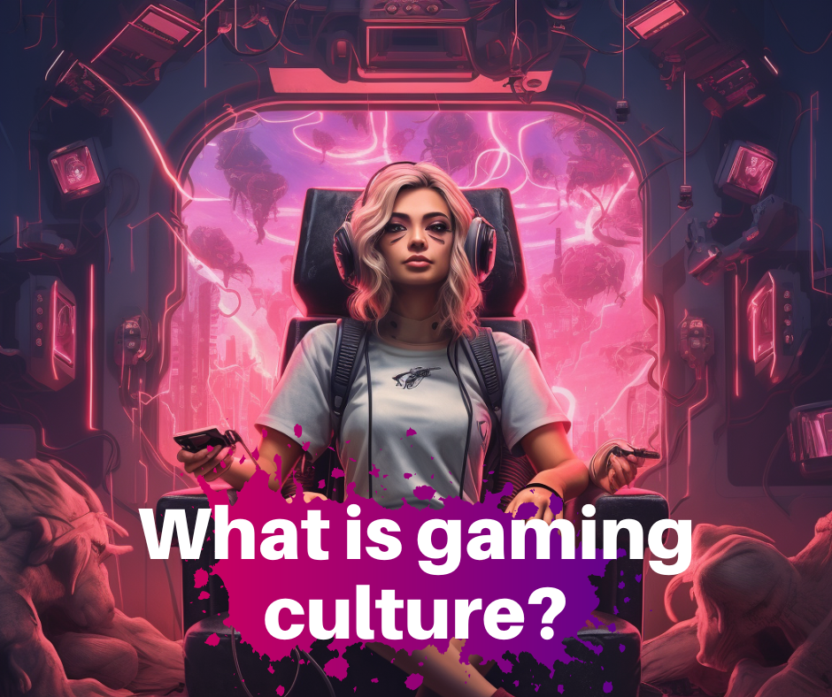 Gaming culture matters. Here's why.