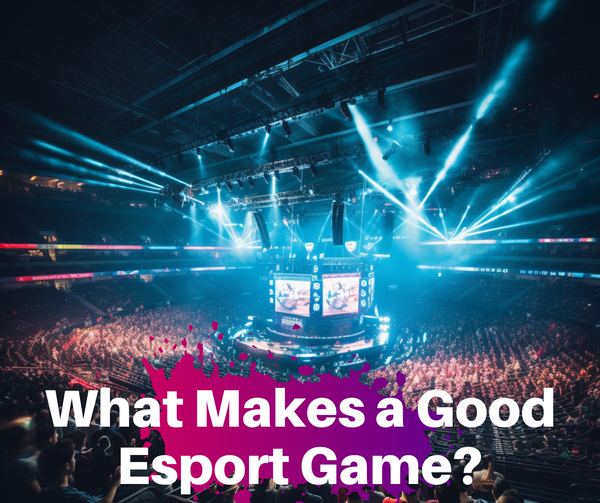 5 Things Every Game Needs to Make it as an Esport.